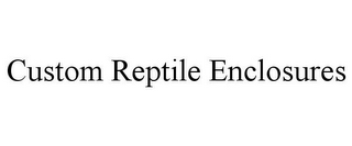 CUSTOM REPTILE ENCLOSURES