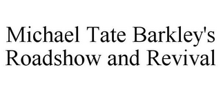 MICHAEL TATE BARKLEY'S ROADSHOW AND REVIVAL