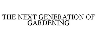 THE NEXT GENERATION OF GARDENING