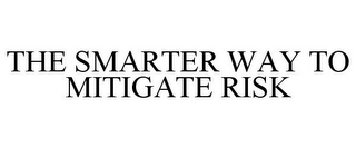 THE SMARTER WAY TO MITIGATE RISK