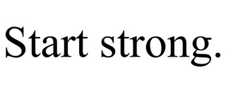 START STRONG.