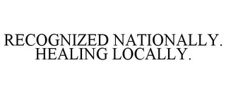 RECOGNIZED NATIONALLY. HEALING LOCALLY.