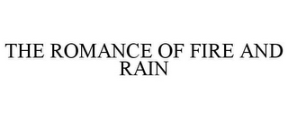 THE ROMANCE OF FIRE AND RAIN