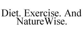 DIET. EXERCISE. AND NATUREWISE.