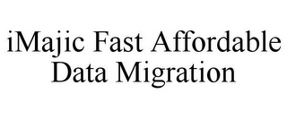 IMAJIC FAST AFFORDABLE DATA MIGRATION