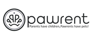 PAWRENT PARENTS HAVE CHILDREN PAWRENTS HAVE PETS