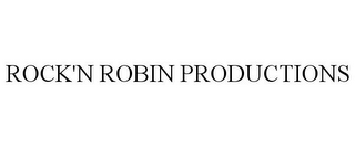 ROCK'N ROBIN PRODUCTIONS