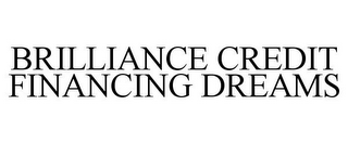 BRILLIANCE CREDIT FINANCING DREAMS