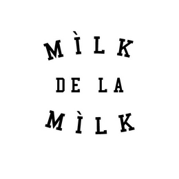 MÌLK DE LA MILK