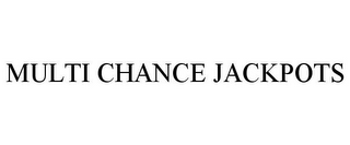 MULTI CHANCE JACKPOTS