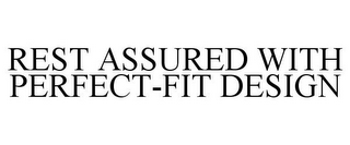 REST ASSURED WITH PERFECT-FIT DESIGN