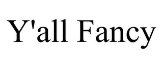 Y'ALL FANCY