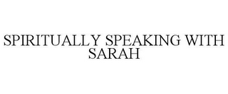 SPIRITUALLY SPEAKING WITH SARAH