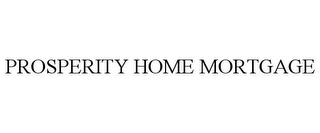 PROSPERITY HOME MORTGAGE