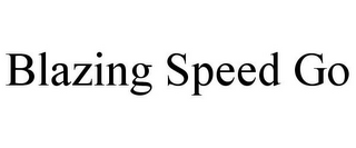 BLAZING SPEED GO