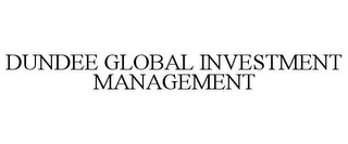 DUNDEE GLOBAL INVESTMENT MANAGEMENT