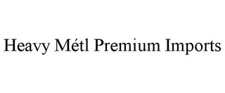 HEAVY MÉTL PREMIUM IMPORTS