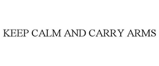 KEEP CALM AND CARRY ARMS