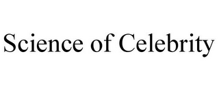 SCIENCE OF CELEBRITY