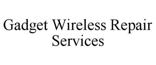 GADGET WIRELESS REPAIR SERVICES