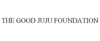 THE GOOD JUJU FOUNDATION