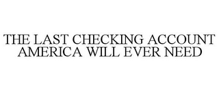 THE LAST CHECKING ACCOUNT AMERICA WILL EVER NEED