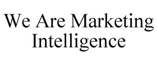 WE ARE MARKETING INTELLIGENCE