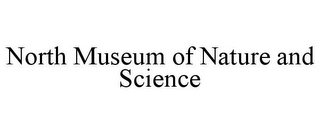 NORTH MUSEUM OF NATURE AND SCIENCE