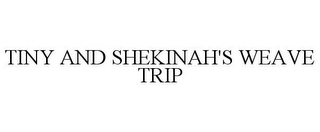 TINY AND SHEKINAH'S WEAVE TRIP