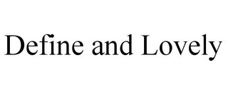 DEFINE AND LOVELY
