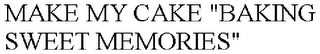 MAKE MY CAKE "BAKING SWEET MEMORIES"