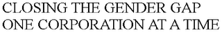 CLOSING THE GENDER GAP ONE CORPORATION AT A TIME