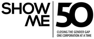 SHOW ME 50 CLOSING THE GENDER GAP ONE CORPORATION AT A TIME