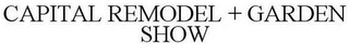 CAPITAL REMODEL + GARDEN SHOW