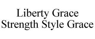 LIBERTY GRACE STRENGTH STYLE GRACE