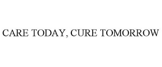 CARE TODAY, CURE TOMORROW