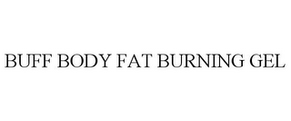 BUFF BODY FAT BURNING GEL