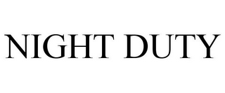 NIGHT DUTY