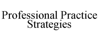 PROFESSIONAL PRACTICE STRATEGIES