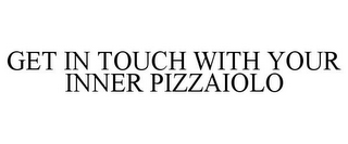 GET IN TOUCH WITH YOUR INNER PIZZAIOLO