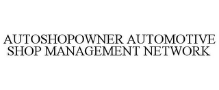 AUTOSHOPOWNER AUTOMOTIVE SHOP MANAGEMENT NETWORK