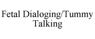 FETAL DIALOGING/TUMMY TALKING