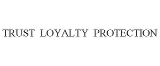 TRUST LOYALTY PROTECTION