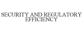 SECURITY AND REGULATORY EFFICIENCY