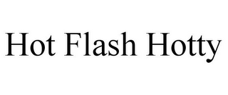 HOT FLASH HOTTY