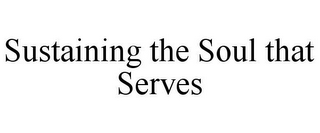 SUSTAINING THE SOUL THAT SERVES