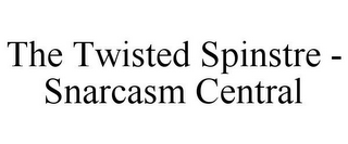 THE TWISTED SPINSTRE - SNARCASM CENTRAL