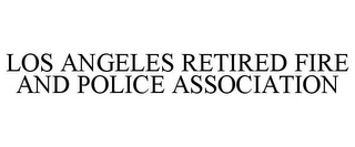 LOS ANGELES RETIRED FIRE AND POLICE ASSOCIATION