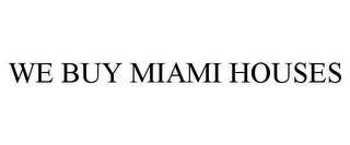 WE BUY MIAMI HOUSES