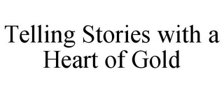 TELLING STORIES WITH A HEART OF GOLD